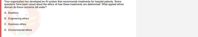 ITE302c_SU24_FE_982599_1 - (Choose 1 answer)   Your organization has developed an Al system that recommends treatments for hospital