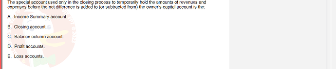 ACC101_FA24_RE_922728_1 - (Choose 1 answer)   The special account used only in the closing process to temporarily hold