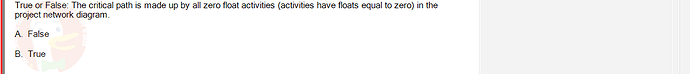 PMG201c_SU24_2_30201_1 - (Choose 1 answer)   True or False: The critical path is made up by all