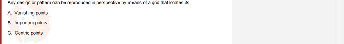 PST202_FA24_FE_890313_1 - (Choose 1 answer)   Any design or pattern can be reproduced in perspective by