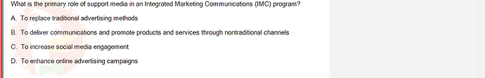 MKT304_FA24_FE_793890_1 - (Choose 1 answer)   What is the primary role of support media in an Integrated Marketing