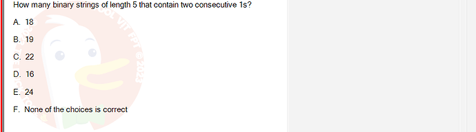 MAD101_FA24_RE_330075_1 - (Choose 1 answer)   How many binary strings of length 5 that contain two