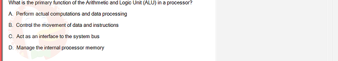 CEA201_SU24_RE_823913_1 - (Choose 1 answer)   What is the primary function of the Arithmetic and Logic Unit (ALU)