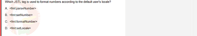 PRJ301_FA24_FE_812898_1 - (Choose 1 answer)   Which JSTL tag is used to format