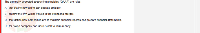 FIN202_SU24_FE_339519_1 - (Choose 1 answer)   The generally accepted accounting principles (GAAP) are rules: A. that outline how a