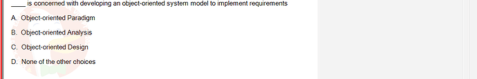 SWE201c_SP25_RE_519519_1 - (Choose 1 answer)   is concerned with developing an object-oriented system model to