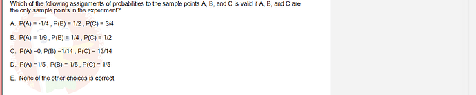 MAS291_SU24_FE_165303_1 - (Choose 1 answer)   Which of the following assignments of probabilities to the sample points A,