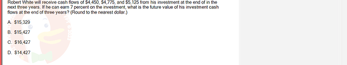 FIN202_SU24_FE_339519_1 - (Choose 1 answer)   Robert White will receive cash flows of $4,450, $4,775, and $5,125 from