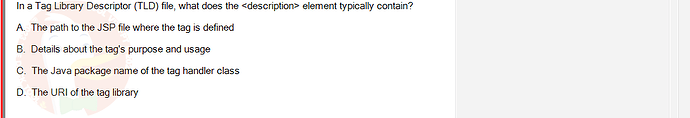 PRJ301_FA24_FE_812898_1 - (Choose 1 answer)   In a Tag Library Descriptor (TLD) file, what does the > element