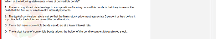 FIN202_SU24_FE_339519_1 - (Choose 1 answer)   Which of the following statements is true of convertible bonds? A. The most