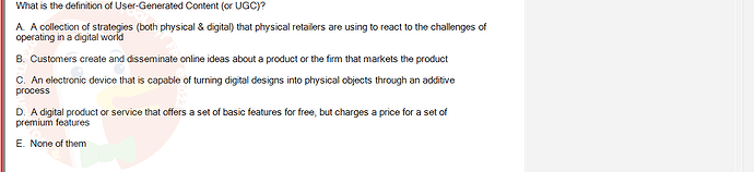 DMS301m_SU24_FE_905878_1 - (Choose 1 answer)   What is the definition of User-Generated Content (or UGC)? A. A collection of