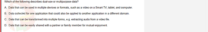 ITE302c_SU24_FE_982599_1 - (Choose 1 answer)   Which of the following describes dual-use or multipurpose data? A. Data that can