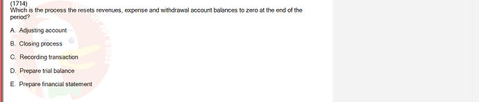 ACC101_FA24_RE_922728_1 - (Choose 1 answer)   (1714) Which is the process the resets revenues, expense and withdrawal account balances