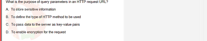 PRJ301_FA24_FE_812898_1 - (Choose 1 answer)   What is the purpose of query parameters in an HTTP request URL? A.