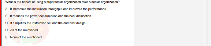 CEA201_FA24_FE_268514_1 - (Choose 1 answer)   What is the benefit of using a superscalar organization over a scalar