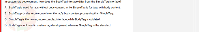 PRJ301_SU24_RE_714501_1 - (Choose 2 answers)   In custom tag development, how does the Body Tag interface differ from