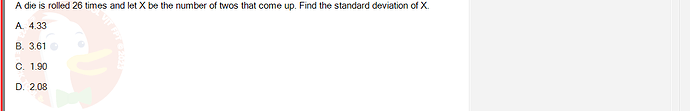 MAS202_FA24_RE_113118_1 - (Choose 1 answer)   A die is rolled 26 times and let X be the number