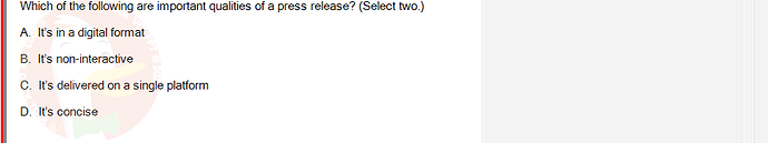 ITE302c_FA24_RE_816089_1 - (Choose 2 answers)   Which of the following are important qualities of a press release? (Select