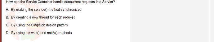 PRJ301_SU24_RE_714501_1 - (Choose 1 answer)   How can the Servlet Container handle concurrent requests in a Servlet? A. By