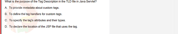 PRJ301_SU24_B5FE_627869_1 - (Choose 1 answer)   What is the purpose of the Tag Description in the TLD file