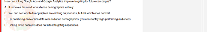 DMA301m_FA24_FE_612180_1 - (Choose 1 answer)   How can linking Google Ads and Google Analytics improve targeting for future