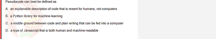 ITE302c_SU24_FE_982599_1 - (Choose 1 answer)   Pseudocode can best be defined as A. an explainable description of code that