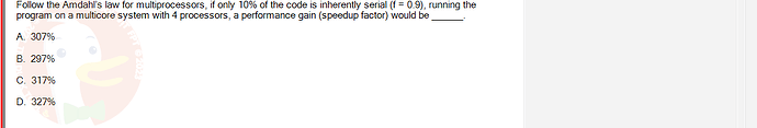 CEA201_FA24_FE_268514_1 - (Choose 1 answer)   Follow the Amdahl's law for multiprocessors, if only 10% of the code