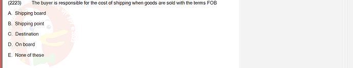 ACC101_SU24_RE_462588_1 - (Choose 1 answer)   (2223) The buyer is responsible for the cost of shipping when goods are