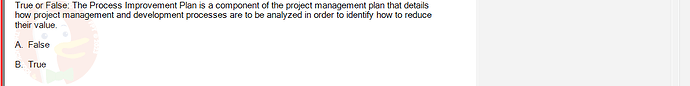 PMG201c_FA24_FE_187476_1 - (Choose 1 answer)   True or False: The Process Improvement Plan is a component of the