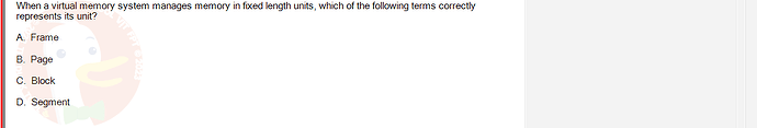 OSG202_SU24_RE_856410_1 - (Choose 1 answer)   When a virtual memory system manages memory in fixed length