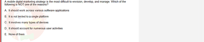 DMS301m_SU24_FE_905878_1 - (Choose 1 answer)   A mobile digital marketing strategy is the most difficult to envision, develop,