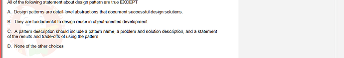 SWE201c_SU24_TE1_193193_1 - (Choose 1 answer)   All of the following statement about design pattern are true EXCEPT A. Design