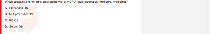 OSG202_FA24_FE_307014_1 - (Choose 1 answer)   Which operating system runs on systems with any