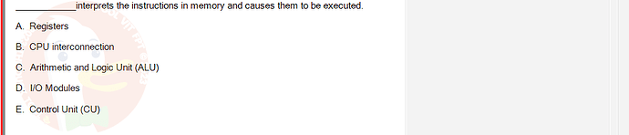 CEA201_FA24_FE_268514_1 - (Choose 1 answer)   A. Registers interprets the instructions in memory and causes them to