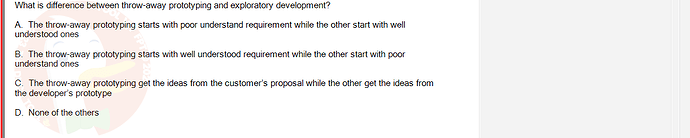 SWE201c_SU24_TE1_193193_1 - (Choose 1 answer)   What is difference between throw-away prototyping and exploratory development? A. The throw-away prototyping