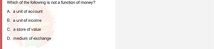 ECO121_FA24_FE_429504_1 - (Choose 1 answer)   Which of the following is not a function of money? A. a