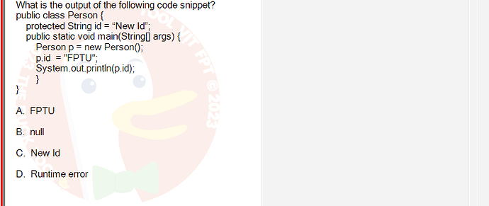 PRO192_FA24_FE_890647_1 - (Choose 1 answer)   What is the output of the following code snippet? public class Person { } protected