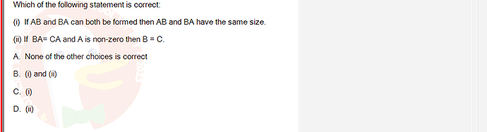 MAE101_FA24_FE_995479_1 - (Choose 1 answer)   Which of the following statement is correct: (i) If AB and BA can