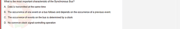 CEA201_SU24_RE_823913_1 - (Choose 1 answer)   What is the most important characteristic of the Synchronous Bus? A. Data is