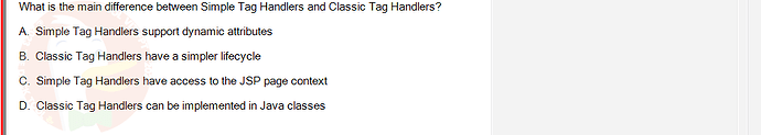 PRJ301_SU24_FE_934101_1 - (Choose 1 answer)   What is the main difference between Simple Tag Handlers and Classic Tag