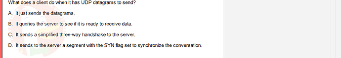 NWC204_SU24_FE_635748_1 - (Choose 1 answer)   What does a client do when it has UDP datagrams to send? A.