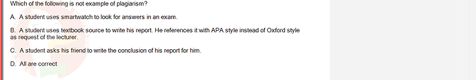 SSL101c_SU24_FE_749589_1 - (Choose 1 answer)   Which of the following is not example of plagiarism? A. A student uses