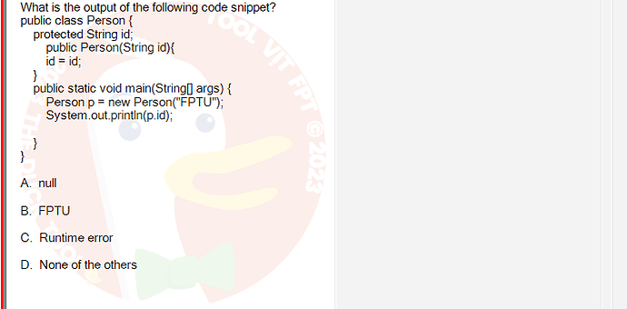 PRO192_SU24_FE2_616897_1 - (Choose 1 answer)   What is the output of the following code snippet? public class Person { protected