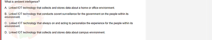 ITE302c_FA24_FE_768765_1 - (Choose 1 answer)   What is ambient intelligence? A. Linked IOT technology that collects and stores data