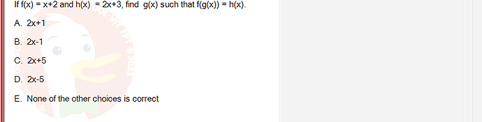 MAE101_SU24_FE_393041_1 - (Choose 1 answer)   If f(x) = x+2 and h(x) = 2x+3, find g(x) such