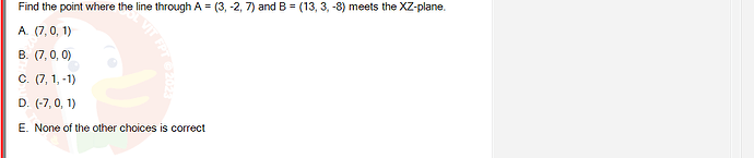 MAE101_FA24_RE_421541_1 - (Choose 1 answer)   Find the point where the line through A = (3, -2, 7)