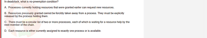 OSG202_FA24_FE_307014_1 - (Choose 1 answer)   In deadclock, what is no-preemption condition? A. Processes currently holding resources that were