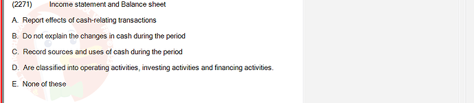 ACC101_FA24_RE_922728_1 - (Choose 1 answer)   (2271) Income statement and Balance sheet A. Report effects of cash-relating transactions B. Do not