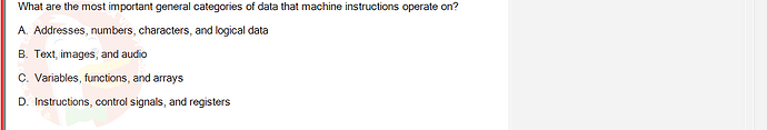 CEA201_SU24_RE_823913_1 - (Choose 1 answer)   What are the most important general categories of data that machine instructions