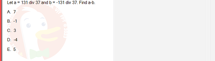 MAD101_FA24_RE_330075_1 - (Choose 1 answer)   Let a = 131 div 37 and b